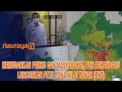 WALI KOTA BERSAMA BPN PEKANBARU LUNCURKAN PETA ZONA NILAI TANAH (ZNT)